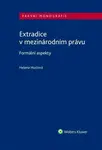 Extradice v mezinárodním právu. Formální aspekty - Helena Huclová