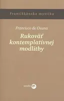 Rukoväť kontemplatívnej modlitby - Francisko de Osuna