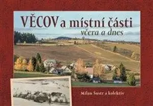 Věcov a místní části včera a dnes - Milan Šustr