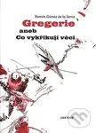Gregerie aneb Co vykřikují věci - Ramón Gómez de la Serna - kniha z kategorie Životopisy