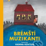 Brémští muzikanti - Jacob Ludwig Carl Grimm, Wilhelm Karl Grimm, Hanna Kovtun (ilustrátor)