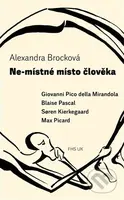 Ne-místné místo člověka (Giovanni Pico della Mirandola, Blaise Pascal, Søren Kierkegaard, Max Picard) - kniha z kategorie Filozofie