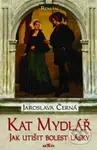 Kat Mydlář (Jak utišit bolest lásky) - Jaroslava Černá - kniha z kategorie Beletrie