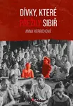 Dívky, které přežily Sibiř (Skutečné příběhy) - Anna Herbich
