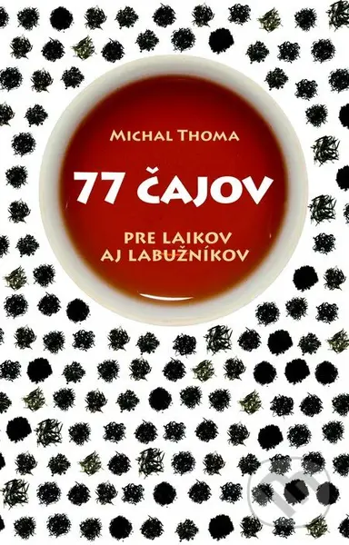 77 čajov (Pre laikov aj labužníkov) - Michal Thoma