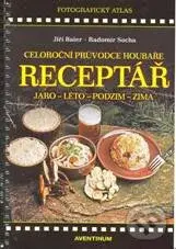 Receptář – Celoroční průvodce houbaře - Radomír Socha, Jiří Baier