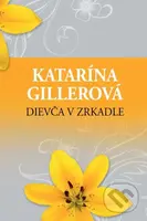 Dievča v zrkadle - Katarína Gillerová - kniha z kategorie Společenská beletrie