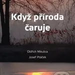 Když příroda čaruje - Oldřich Mikulica, Josef Ptáček - kniha z kategorie Naučné knihy