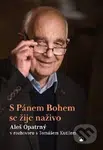 S Pánem Bohem se žije naživo - Aleš Opatrný v rozhovoru s Tomášem Kutilem - kniha z kategorie Duchovní život