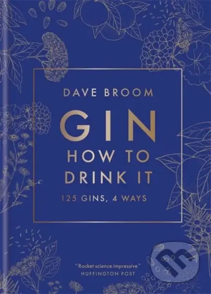 Gin: How to Drink it (125 Gins, 4 Ways) - Dave Broom