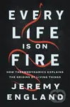 Every Life Is on Fire (How Thermodynamics Explains the Origins of Living Things) - kniha z kategorie Přírodní vědy a technika