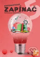 Matematický zapínač 5 - príprava na testovanie - Dana Palčeková - kniha z kategorie 1. stupeň