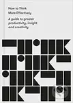 How to Think More Effectively (A guide to greater productivity, insight and creativity) - kniha z kategorie Odborné a naučné