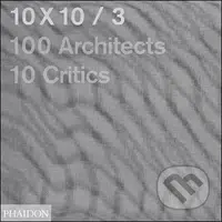 10x10/3 (100 Architects, 10 Critics) - kniha z kategorie Umění, design a architektura
