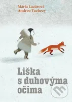 Liška s duhovýma očima - Mária Lazárová, Andrea Tachezy (ilustrátor) - kniha z kategorie Pro děti