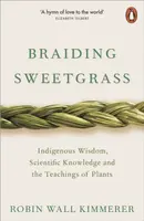 Braiding Sweetgrass : Indigenous Wisdom, Scientific Knowledge and the Teachings of Plants - Robin Kimmererová Wall