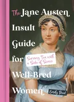 The Jane Austen Insult Guide for Well-Bred Women - Emily Reed