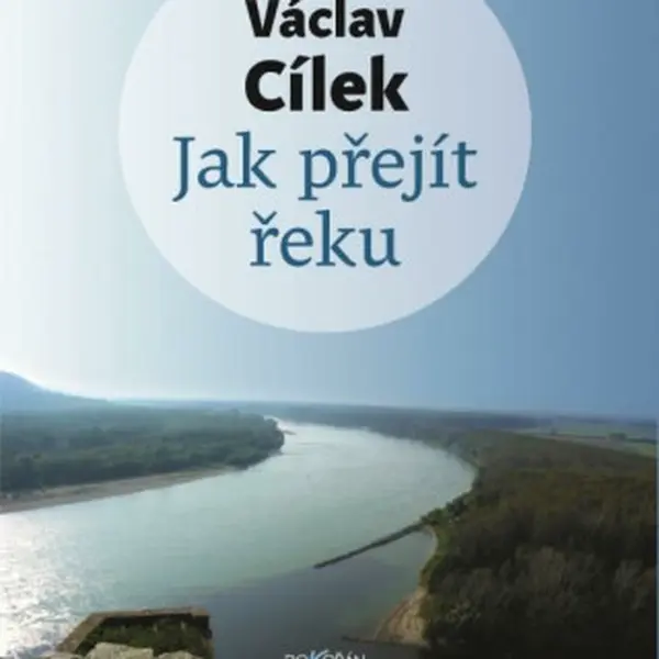 Jak přejít řeku - Václav Cílek