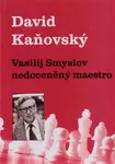 Vasilij Smyslov - Nedoceněný maestro - David Kaňovský
