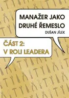 Manažer jako druhé řemeslo - V roli leadera - Dušan Jílek
