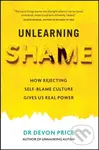Unlearning Shame (How Rejecting Self-Blame Culture Gives Us Real Power) - Devon Price