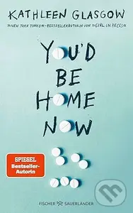 You'd be Home Now - Kathleen Glasgow
