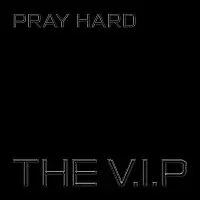 The V.I.P – Pray Hard