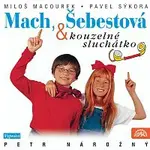 Petr Nárožný – Macourek, Vorlíček, Sýkora: Mach, Šebestová a kouzelné sluchátko
