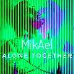 MikAel – Alone Together