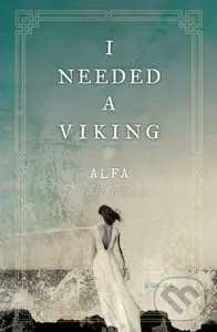 I Needed a Viking (Poems) - Alfa