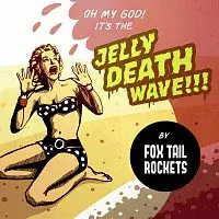 Fox Tail Rockets – Jelly Death Wave