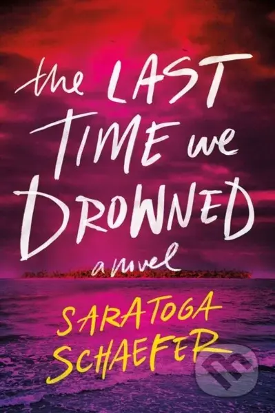 The Last Time We Drowned - Saratoga Schaefer