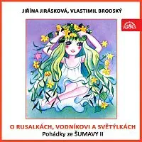 Jiřina Jirásková, Vlastimil Brodský – O rusalkách, vodníkovi a světýlkách. Pohádky ze Šumavy II