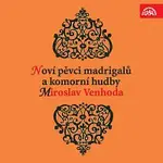 Pražští madrigalisté, Miroslav Venhoda – Noví pěvci madrigalů a komorní hudby, Miroslav Venhoda