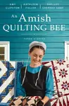An Amish Quilting Bee (Three Stories) - Amy Clipston, Shelley Shepard Gray, Kathleen Fuller - kniha z kategorie Beletrie