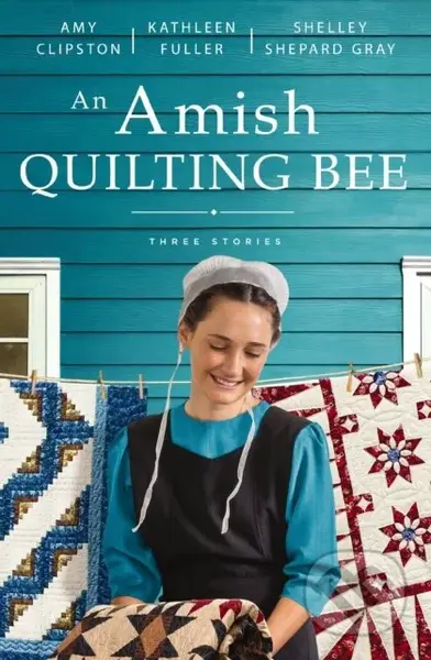 An Amish Quilting Bee (Three Stories) - Amy Clipston, Shelley Shepard Gray, Kathleen Fuller - kniha z kategorie Beletrie