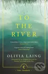 To the River (A Journey Beneath the Surface) - Olivia Laing