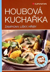Houbová kuchařka (Žampiony, lišky, hřiby)