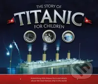 The Story of the Titanic for Children (Astonishing little-known facts and details about the most famous ship in the world) - kniha z kategorie Pro…