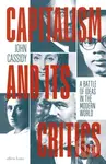 Capitalism and Its Critics (A Battle of Ideas in the Modern World)
