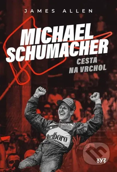 Michael Schumacher: Cesta na vrchol (český jazyk) - James Allen - kniha z kategorie Individuální sporty