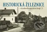 Historická železnice v Královéhradeckém kraji 1 - Zdeněk Štipl, autorů kolektiv
