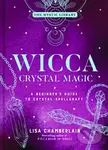 Wicca Crystal Magic, Volume 4 (A Beginner's Guide to Crystal Spellcraft) - Lisa Chamberlain