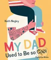 My Dad Used to Be So Cool - Keith Negley - kniha z kategorie Pohádky