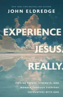 Experience Jesus. Really - John Eldredge