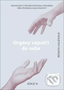 Orgány nepatří do nebe : rozhovory s transplantačním chirurgem Jiřím Froňkem a jeho pacienty - kniha z kategorie Rozhovory