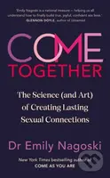 Come Together (The Science (and Art) of Creating Lasting Sexual Connections)