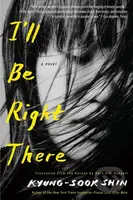 I'll Be Right There (A Novel) - Kyung-Sook Shin, Sora Kim-Russell - kniha z kategorie Společenská beletrie