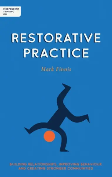 Independent Thinking on Restorative Practice - Mark Finnis