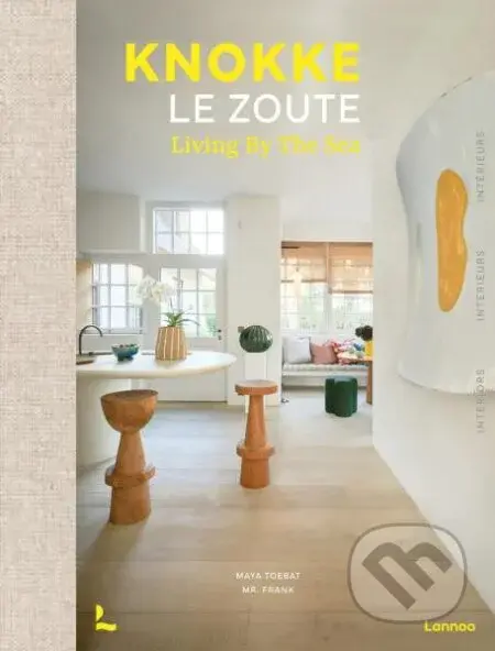 Knokke Le Zoute Interiors: Living by the Sea - Maya Toebat, Mr. Frank - kniha z kategorie Hobby